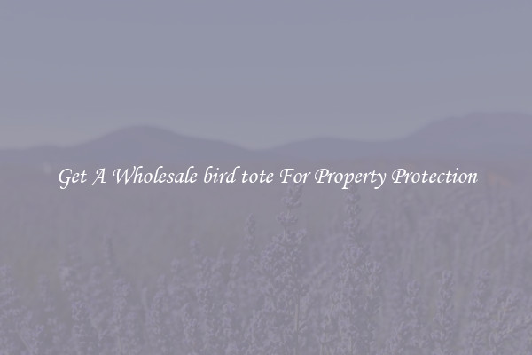 Get A Wholesale bird tote For Property Protection
