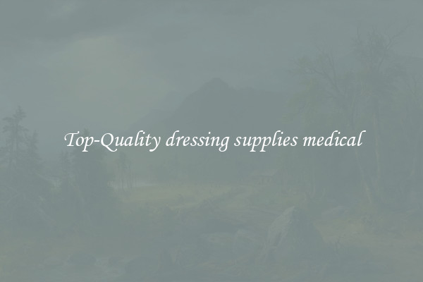 Top-Quality dressing supplies medical