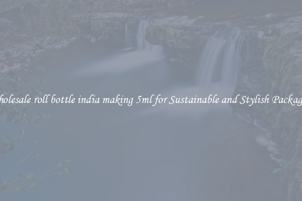 Wholesale roll bottle india making 5ml for Sustainable and Stylish Packaging