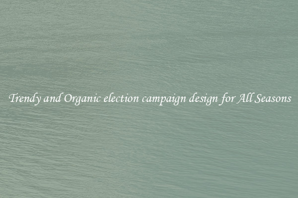Trendy and Organic election campaign design for All Seasons