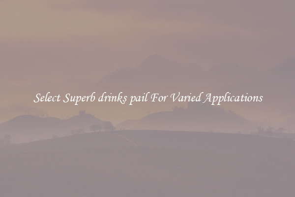 Select Superb drinks pail For Varied Applications