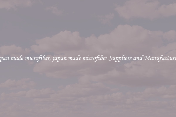 japan made microfiber, japan made microfiber Suppliers and Manufacturers