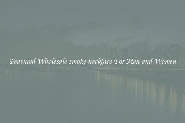 Featured Wholesale smoke necklace For Men and Women