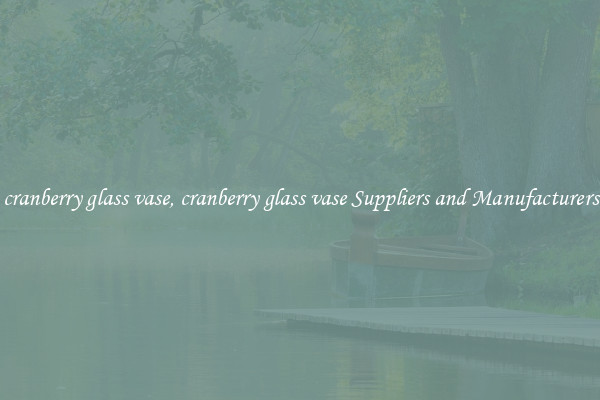 cranberry glass vase, cranberry glass vase Suppliers and Manufacturers