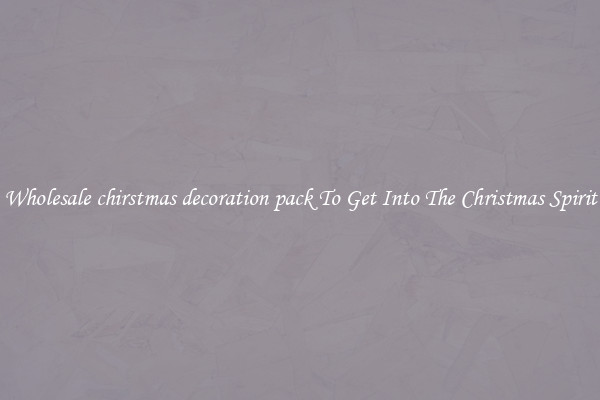 Wholesale chirstmas decoration pack To Get Into The Christmas Spirit