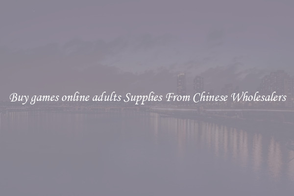 Buy games online adults Supplies From Chinese Wholesalers