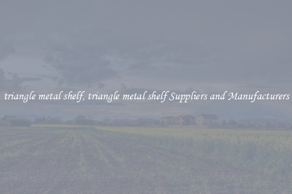triangle metal shelf, triangle metal shelf Suppliers and Manufacturers