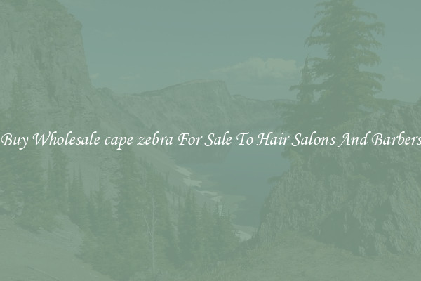 Buy Wholesale cape zebra For Sale To Hair Salons And Barbers