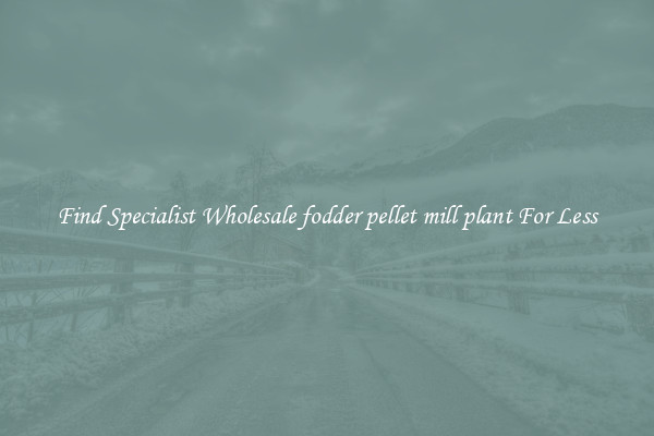  Find Specialist Wholesale fodder pellet mill plant For Less 