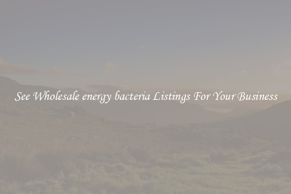 See Wholesale energy bacteria Listings For Your Business