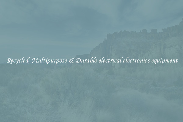 Recycled, Multipurpose & Durable electrical electronics equipment