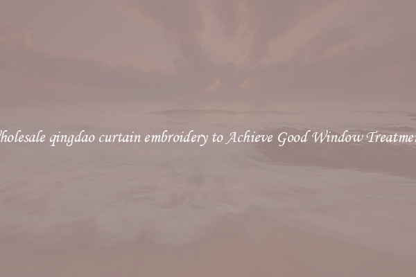 Wholesale qingdao curtain embroidery to Achieve Good Window Treatments