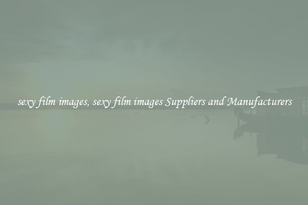 sexy film images, sexy film images Suppliers and Manufacturers