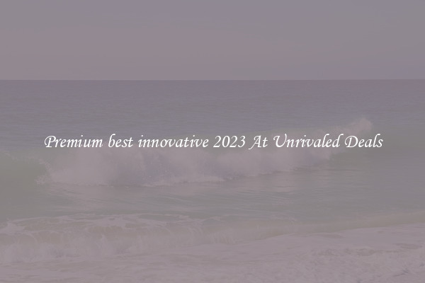 Premium best innovative 2023 At Unrivaled Deals