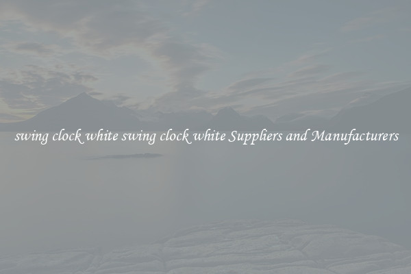 swing clock white swing clock white Suppliers and Manufacturers