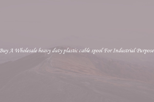 Buy A Wholesale heavy duty plastic cable spool For Industrial Purposes