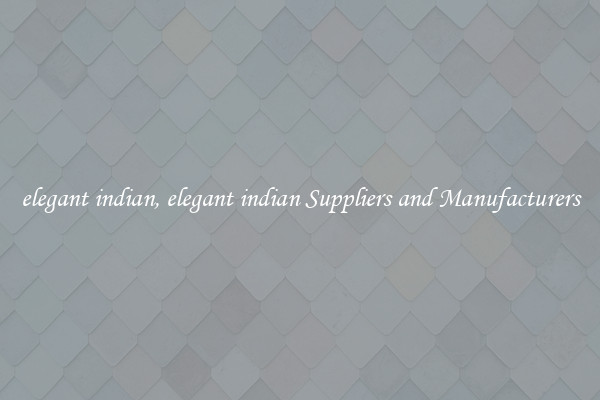 elegant indian, elegant indian Suppliers and Manufacturers