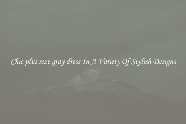 Chic plus size gray dress In A Variety Of Stylish Designs