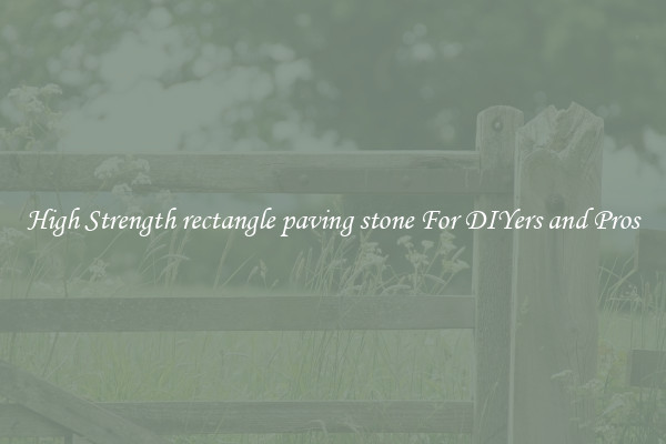 High Strength rectangle paving stone For DIYers and Pros