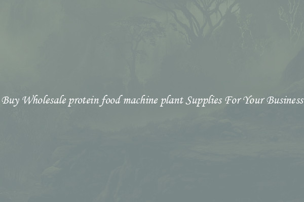 Buy Wholesale protein food machine plant Supplies For Your Business