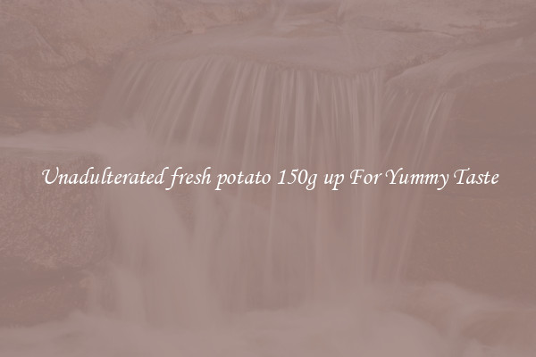 Unadulterated fresh potato 150g up For Yummy Taste