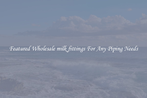 Featured Wholesale milk fittings For Any Piping Needs