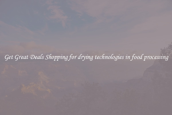Get Great Deals Shopping for drying technologies in food processing