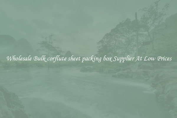 Wholesale Bulk corflute sheet packing box Supplier At Low Prices