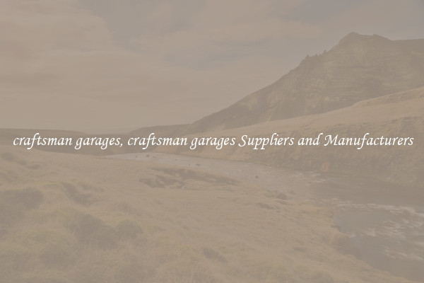 craftsman garages, craftsman garages Suppliers and Manufacturers