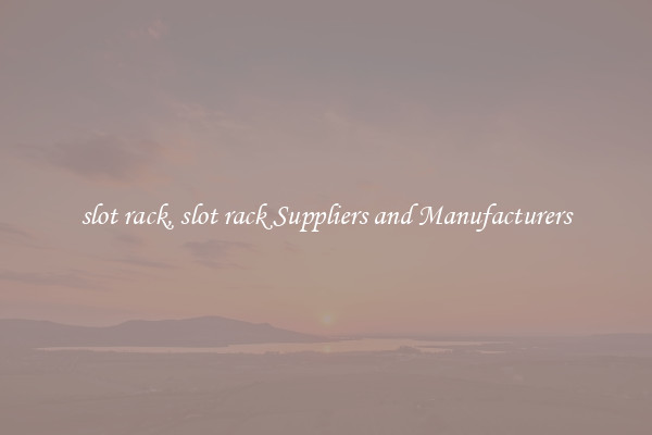 slot rack, slot rack Suppliers and Manufacturers