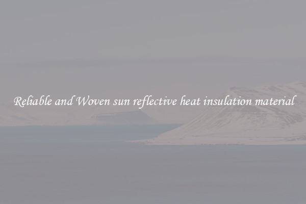Reliable and Woven sun reflective heat insulation material