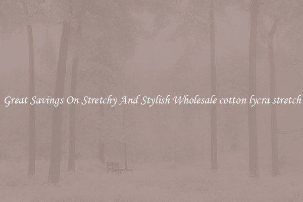 Great Savings On Stretchy And Stylish Wholesale cotton lycra stretch