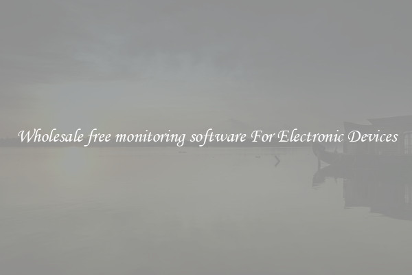 Wholesale free monitoring software For Electronic Devices