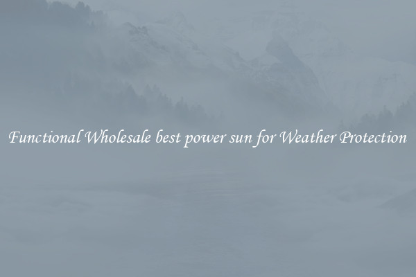 Functional Wholesale best power sun for Weather Protection 