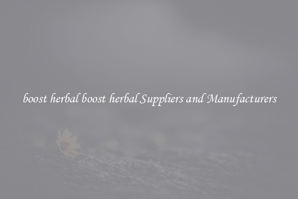 boost herbal boost herbal Suppliers and Manufacturers