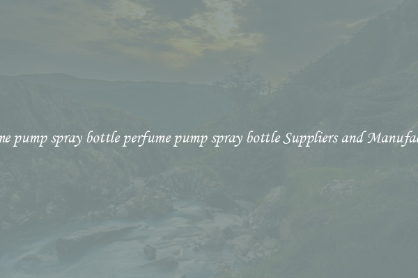 perfume pump spray bottle perfume pump spray bottle Suppliers and Manufacturers