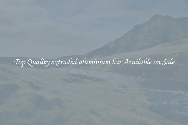 Top Quality extruded aluminium bar Available on Sale