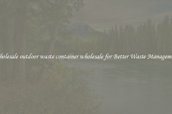 Wholesale outdoor waste container wholesale for Better Waste Management