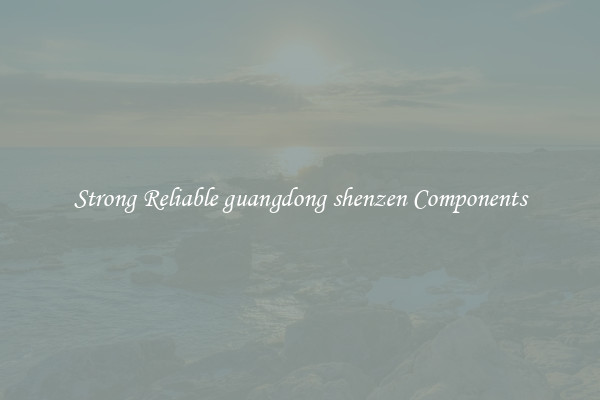 Strong Reliable guangdong shenzen Components
