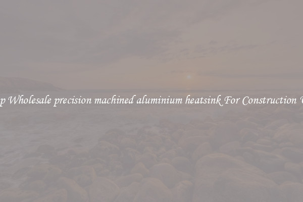 Shop Wholesale precision machined aluminium heatsink For Construction Uses