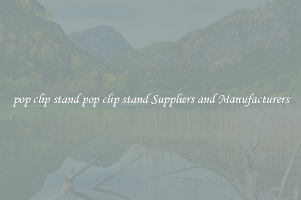 pop clip stand pop clip stand Suppliers and Manufacturers