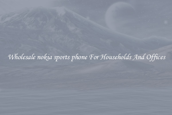 Wholesale nokia sports phone For Households And Offices