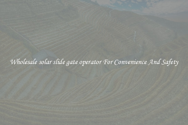 Wholesale solar slide gate operator For Convenience And Safety