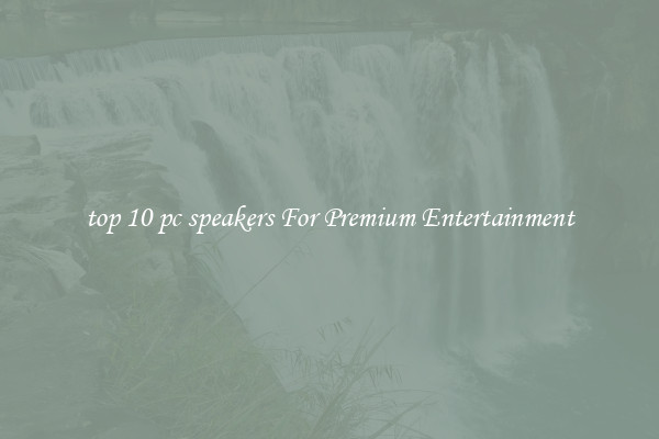top 10 pc speakers For Premium Entertainment