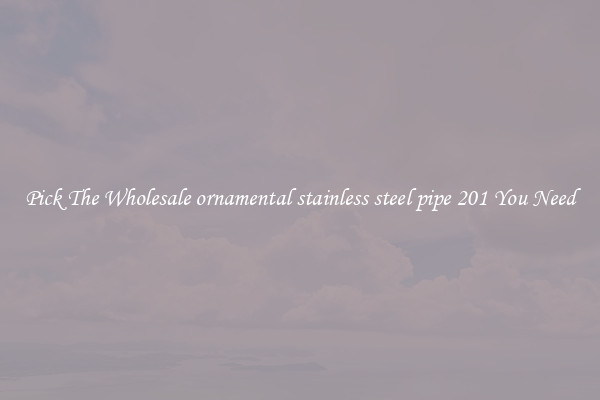 Pick The Wholesale ornamental stainless steel pipe 201 You Need