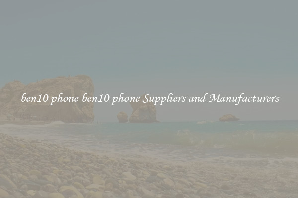 ben10 phone ben10 phone Suppliers and Manufacturers