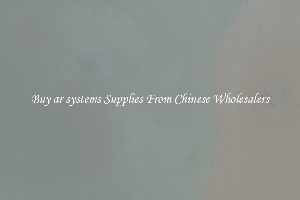 Buy ar systems Supplies From Chinese Wholesalers