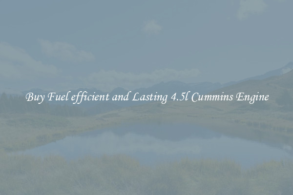 Buy Fuel efficient and Lasting 4.5l Cummins Engine