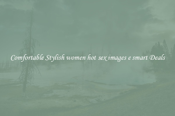 Comfortable Stylish women hot sex images e smart Deals