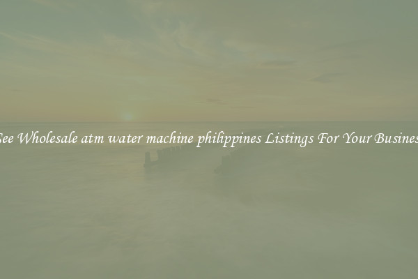 See Wholesale atm water machine philippines Listings For Your Business